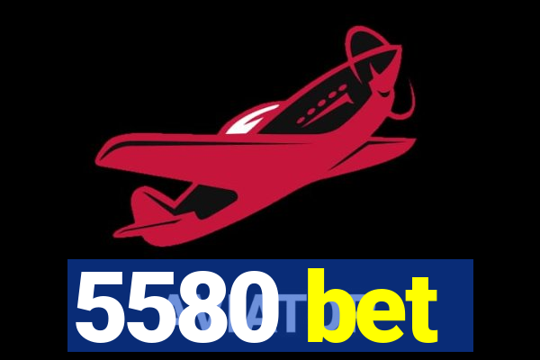 5580 bet